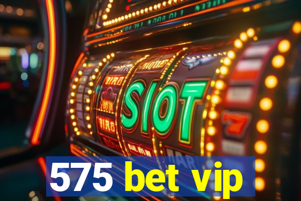 575 bet vip